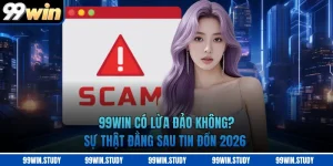 99WIN Có Lừa Đảo Không? Sự Thật Đằng Sau Tin Đồn 2026