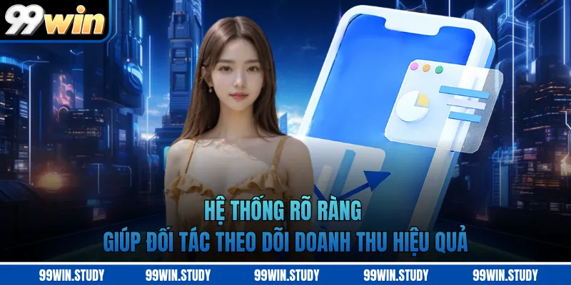 Hệ thống rõ ràng giúp đối tác theo dõi doanh thu hiệu quả