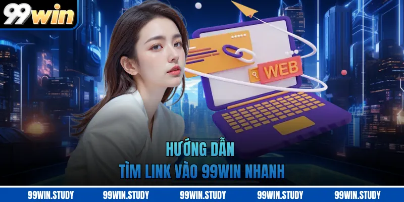 Hướng dẫn tìm link vào 99WIN nhanh