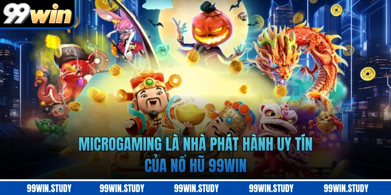 Microgaming là nhà phát hành uy tín của nổ hũ 99WIN